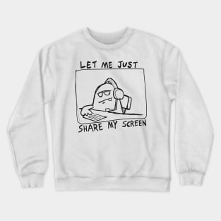 Let me just share my screen Crewneck Sweatshirt